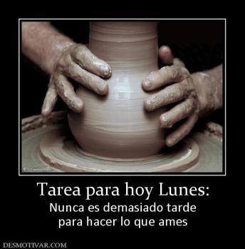 Tarea para hoy Lunes: Nunca es demasiado tarde para hacer lo que ames