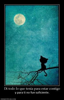 Di todo lo que tenía para estar contig y para ti no fue suficiente.