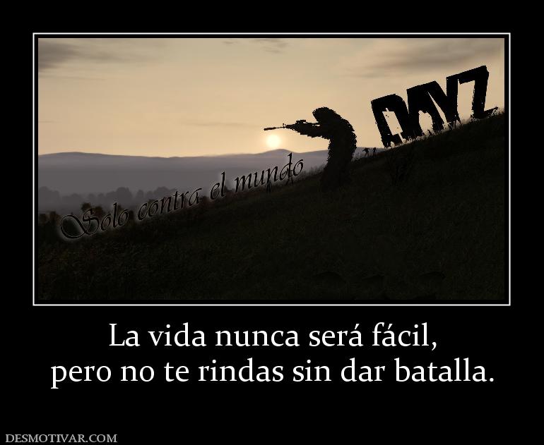 La vida nunca será fácil, pero no te rindas sin dar batalla.