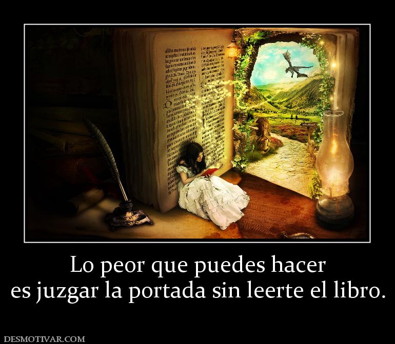 Lo peor que puedes hacer es juzgar la portada sin leerte el libro.