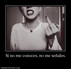 Si no me conoces, no me señales.