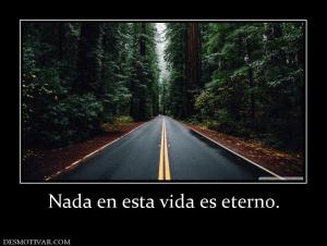 Nada en esta vida es eterno.