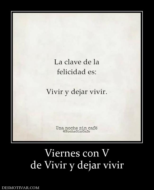 Viernes con V de Vivir y dejar vivir