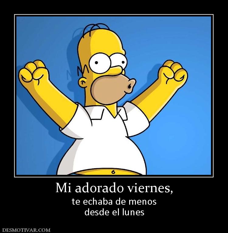 Mi adorado viernes, te echaba de menos desde el lunes