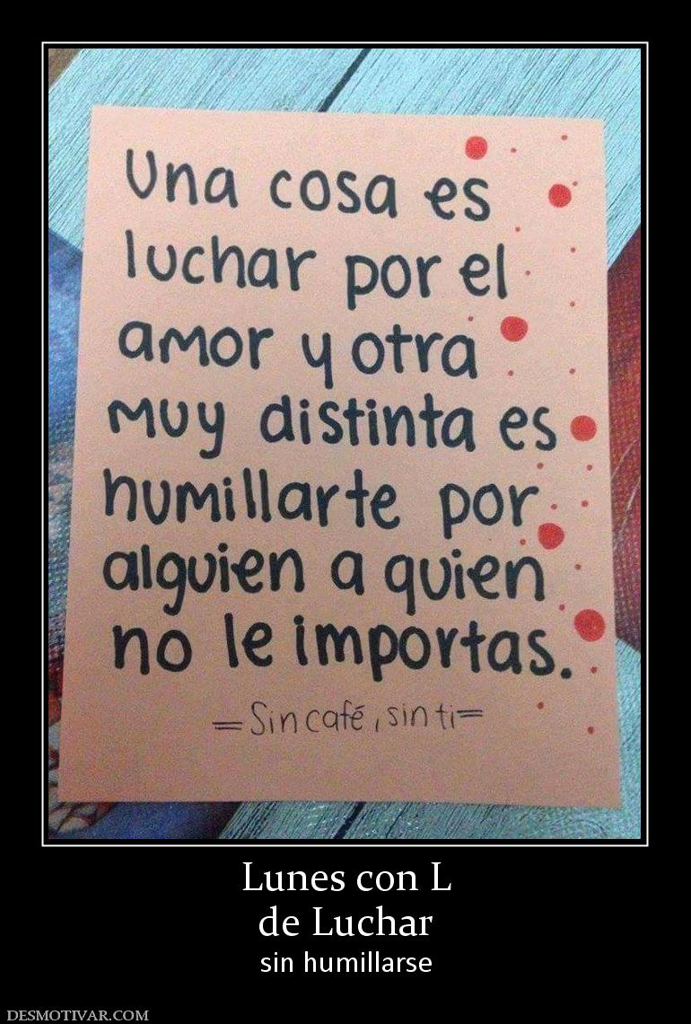 Lunes con L de Luchar sin humillarse