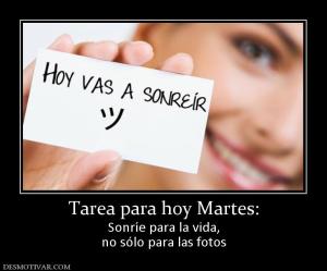 Tarea para hoy Martes: Sonríe para la vida, no sólo para las fotos