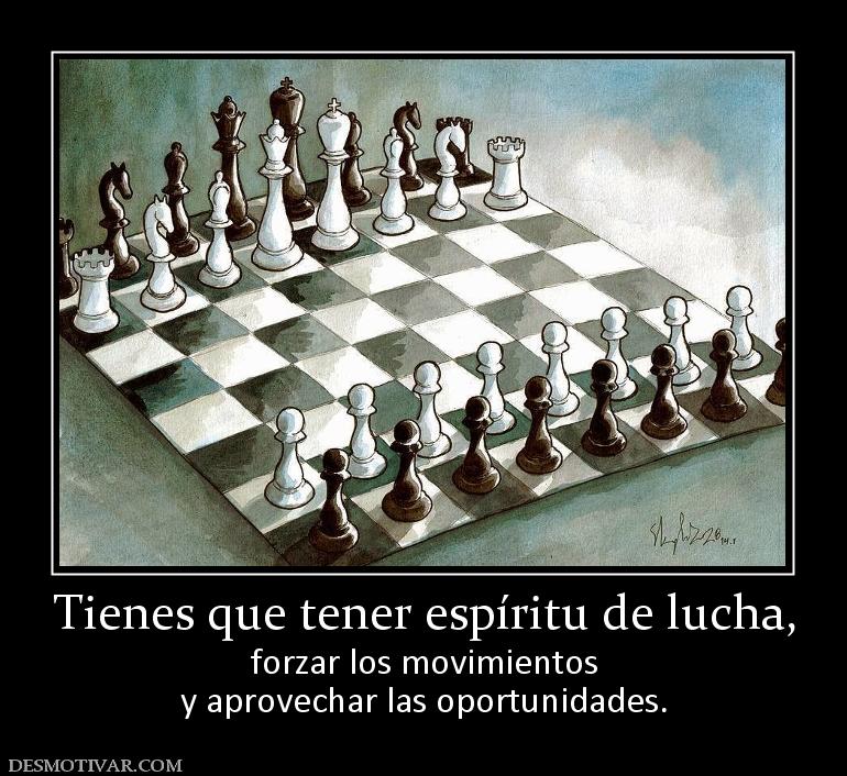 Tienes que tener espíritu de lucha, forzar los movimientos y aprovechar las oportunidades.