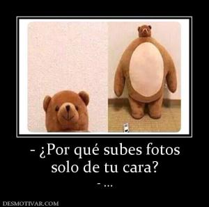 - ¿Por qué subes fotos solo de tu cara? - ...