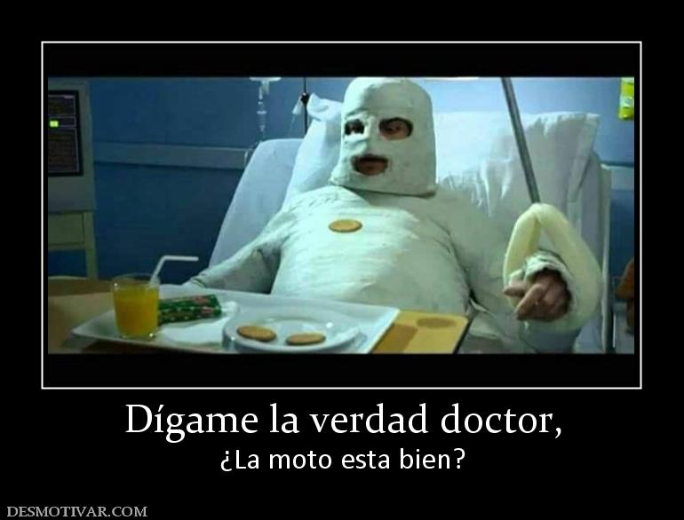Dígame la verdad doctor, ¿La moto esta bien?