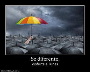 Se diferente, disfruta el lunes