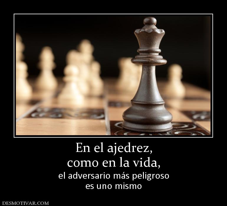 En el ajedrez, como en la vida, el adversario más peligroso es uno mismo