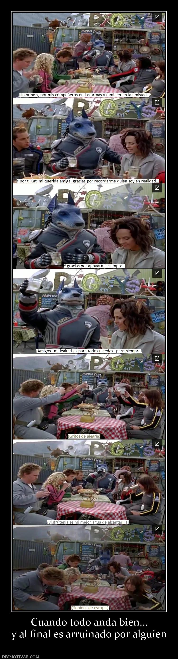 Cuando todo anda bien... y al final es arruinado por alguien