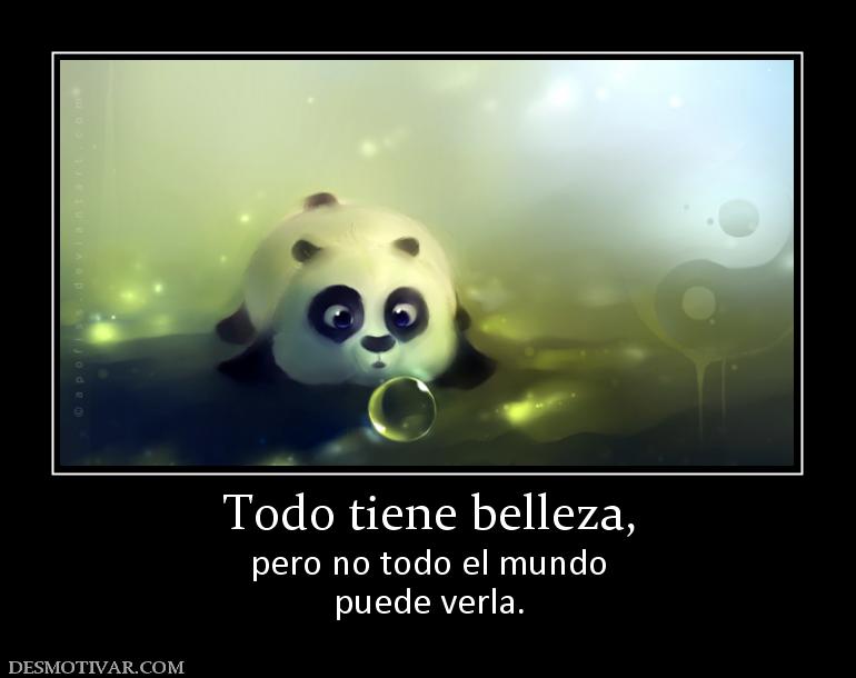 Todo tiene belleza, pero no todo el mundo puede verla.