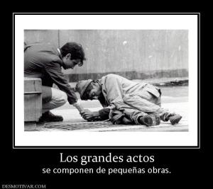 Los grandes actos se componen de pequeñas obras.