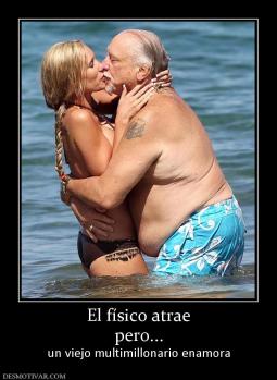 El físico atrae pero... un viejo multimillonario enamora