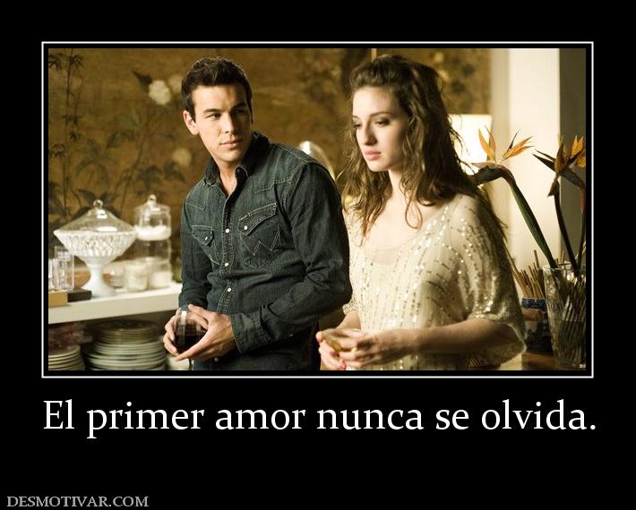 El primer amor nunca se olvida.