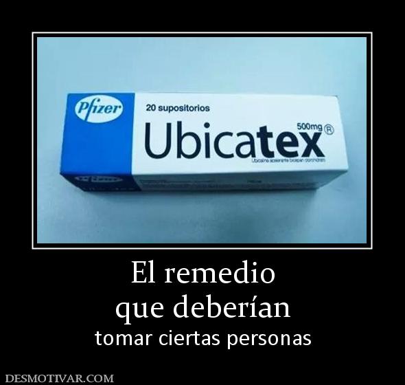 El remedio que deberían  tomar ciertas personas