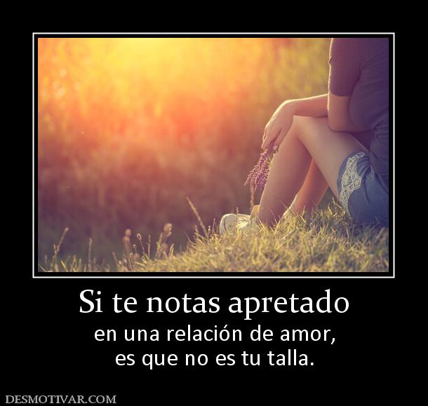 Si te notas apretado en una relación de amor, es que no es tu talla.