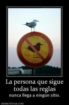 La persona que sigue todas las reglas nunca llega a ningún sitio.