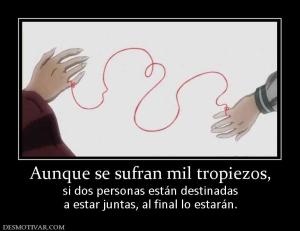 Aunque se sufran mil tropiezos, si dos personas están destinadas a estar juntas, al final lo estarán.