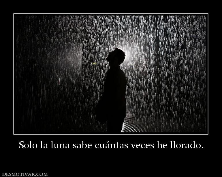Solo la luna sabe cuántas veces he llo