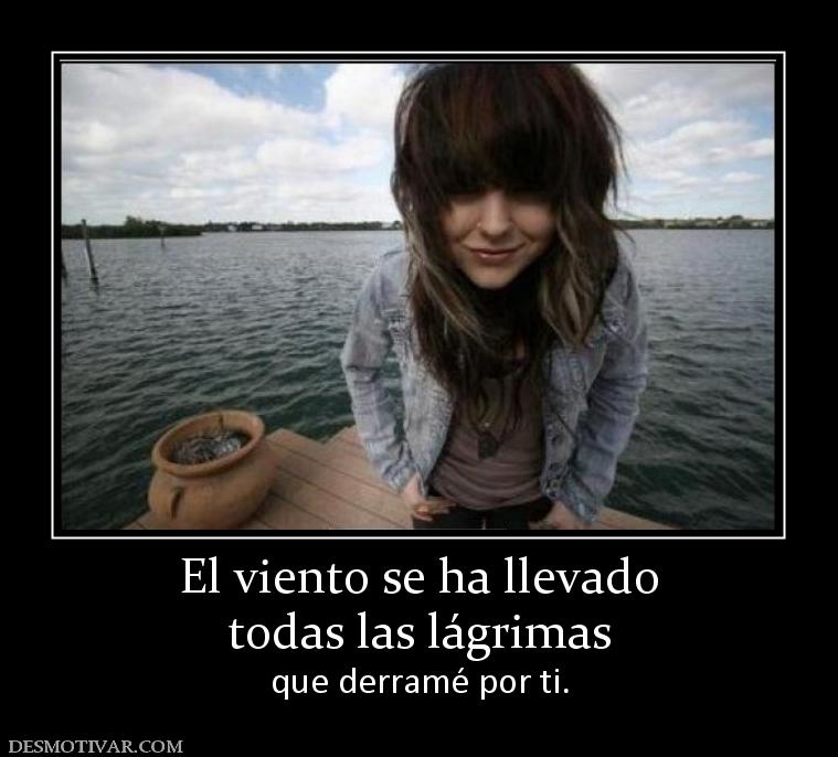 El viento se ha llevado todas las lágrimas      que derramé por ti.