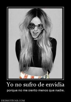 Yo no sufro de envidia porque no me siento menos que nadie.