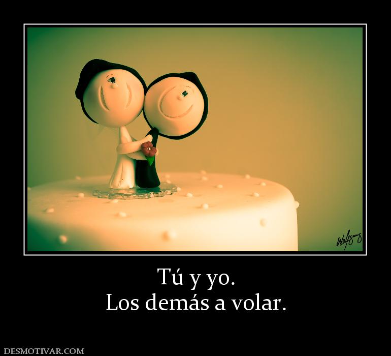 Tú y yo. Los demás a volar.