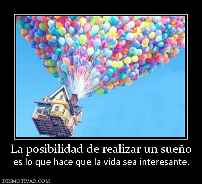 La posibilidad de realizar un sueño es lo que hace que la vida sea interesante.