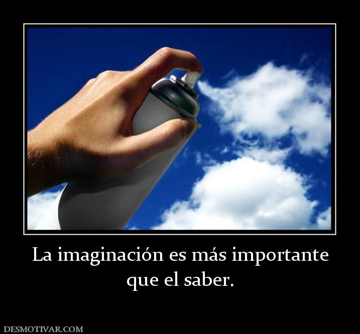 La imaginación es más importante que el saber.