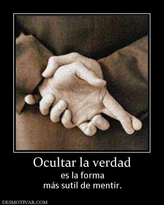 Ocultar la verdad es la forma más sutil de mentir.
