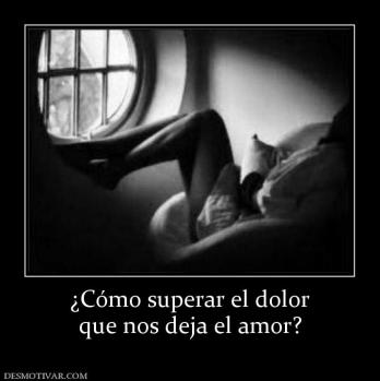 ¿Cómo superar el dolor que nos deja el amor?