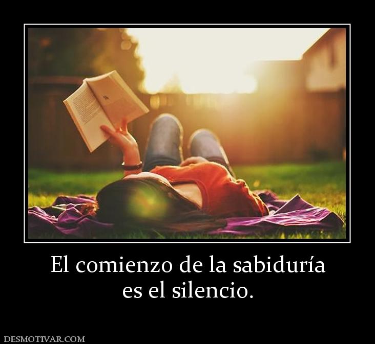 El comienzo de la sabiduría es el silencio.