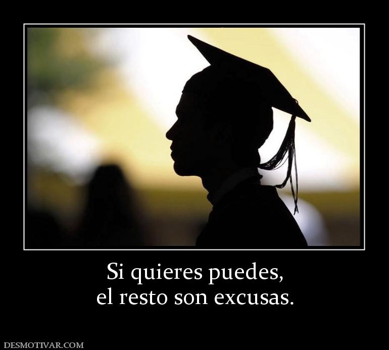 Si quieres puedes, el resto son excusas.