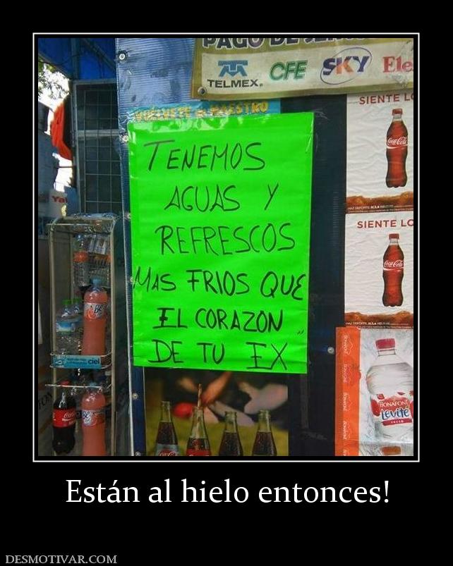 Están al hielo entonces!