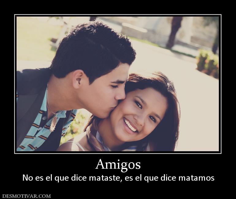 Amigos No es el que dice mataste, es el que dice matamos
