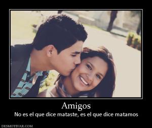 Amigos No es el que dice mataste, es el que dice matamos