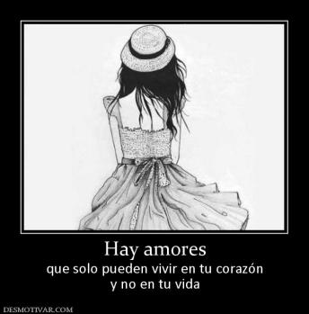Hay amores que solo pueden vivir en tu corazón y no en tu vida