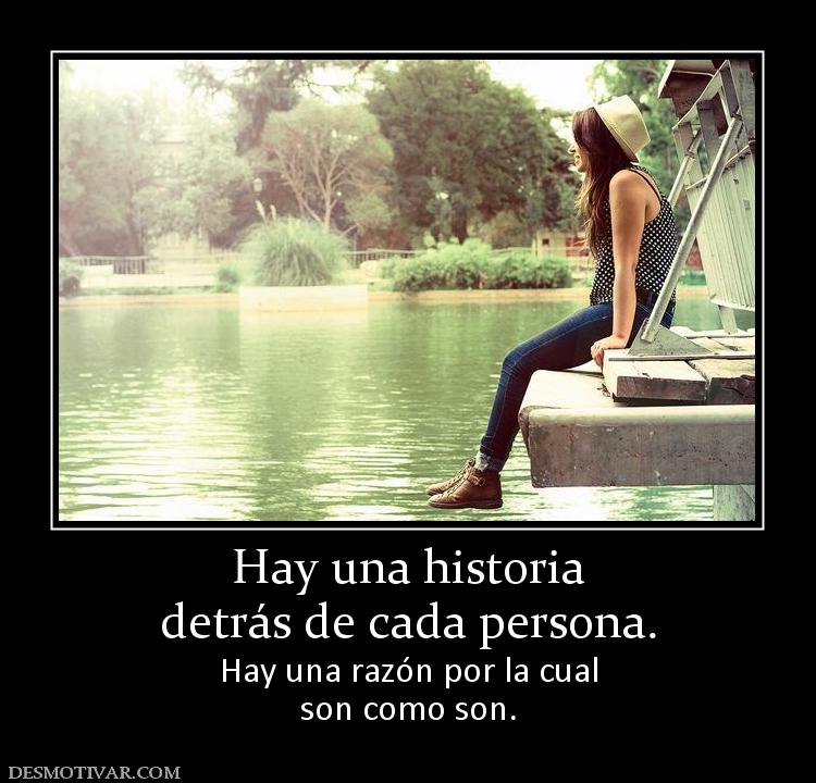 Hay una historia detrás de cada persona. Hay una razón por la cual son como son.
