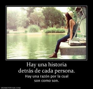 Hay una historia detrás de cada persona. Hay una razón por la cual son como son.