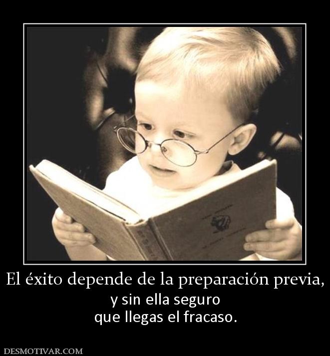 El éxito depende de la preparación pre y sin ella seguro que llegas el fracaso.
