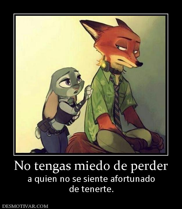 No tengas miedo de perder a quien no se siente afortunado de tenerte.