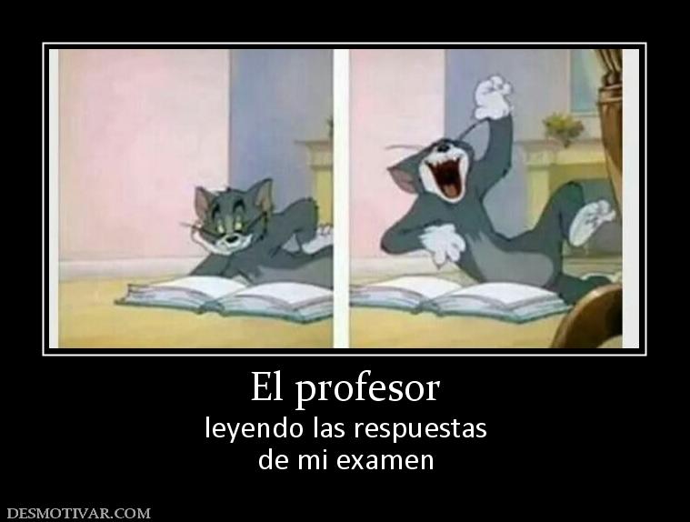 El profesor leyendo las respuestas de mi examen