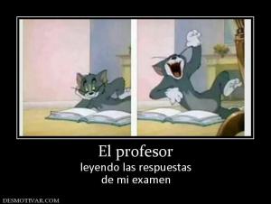 El profesor leyendo las respuestas de mi examen
