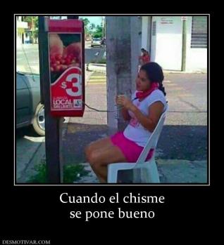 Cuando el chisme se pone bueno