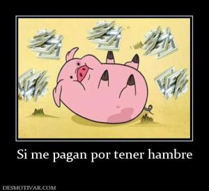 Si me pagan por tener hambre