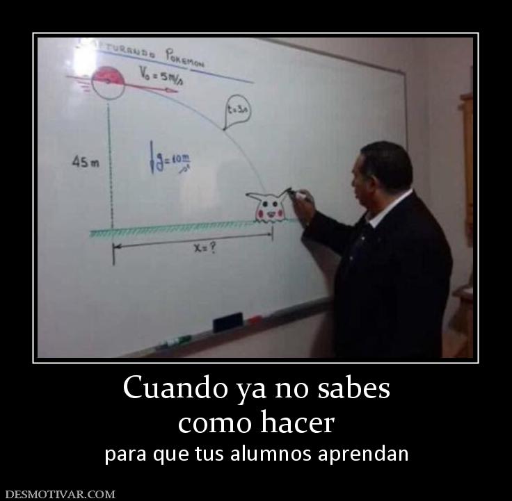 Cuando ya no sabes como hacer  para que tus alumnos aprendan
