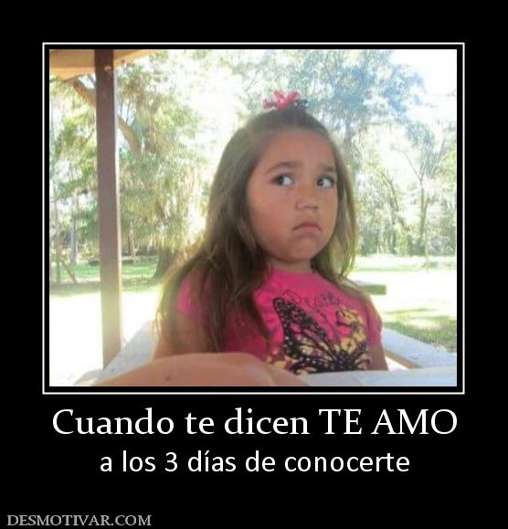 Cuando te dicen TE AMO a los 3 días de conocerte