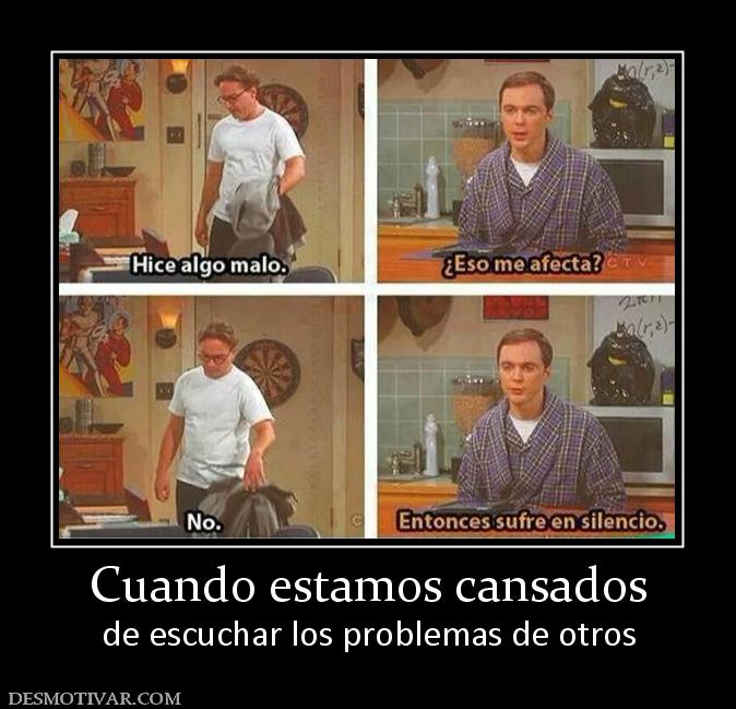 Cuando estamos cansados de escuchar los problemas de otros