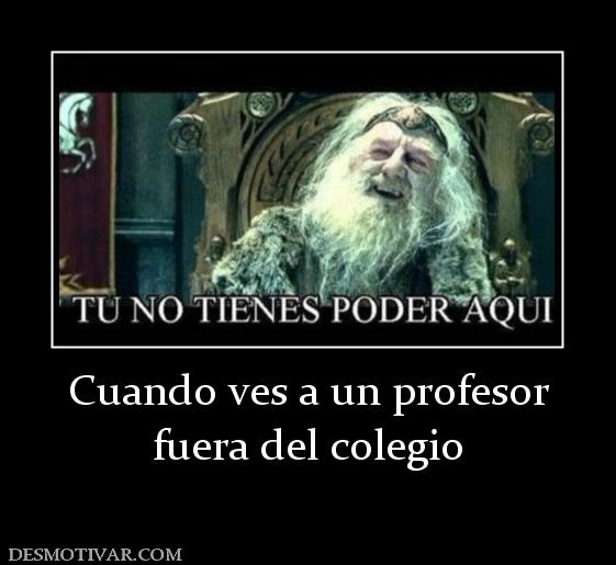 Cuando ves a un profesor fuera del colegio
